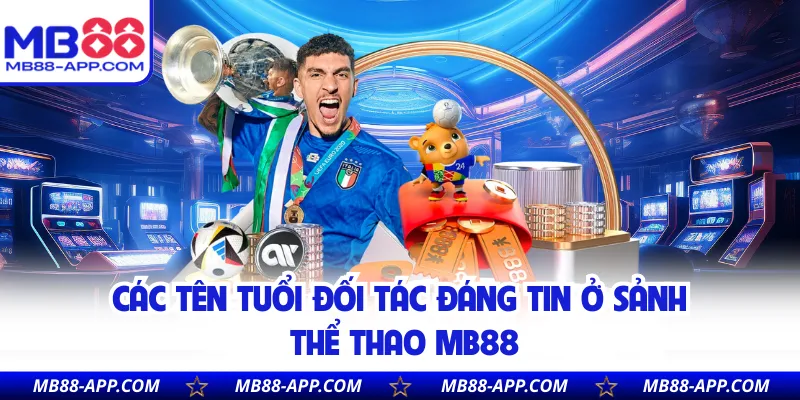 Các tên tuổi đối tác đáng tin ở sảnh thể thao MB88