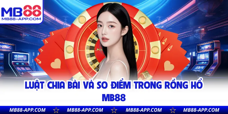 Luật chia bài và so điểm trong Rồng Hổ MB88